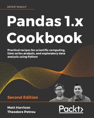 Pandas 1.x Cookbook: Practical recipes for scientific computing, time series analysis, and exploratory data analysis using Python, 2nd Edition - Matt Harrison,Theodore Petrou - cover