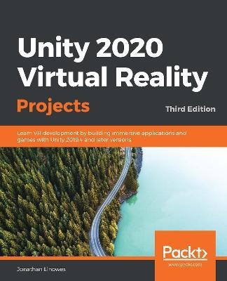 Unity 2020 Virtual Reality Projects: Learn VR development by building immersive applications and games with Unity 2019.4 and later versions, 3rd Edition - Jonathan Linowes - cover