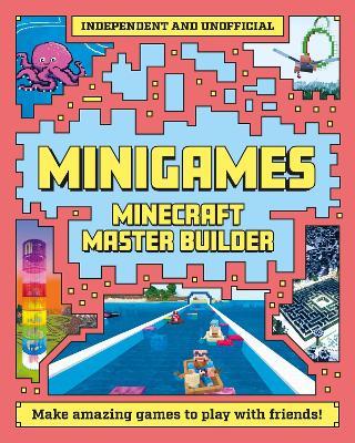 Master Builder - Minecraft Minigames (Independent & Unofficial): Amazing Games to Make in Minecraft - Sara Stanford - cover