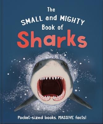 The Small and Mighty Book of Sharks: Pocket-sized books, MASSIVE facts! - Ben Hoare - cover