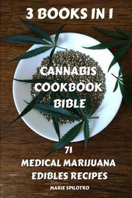 Cannabis Cookbook Bible: 71 Medical Marijuana Edibles Recipes 3 BOOKS IN 1) - Marie Spilotro - cover