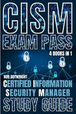 CISM Exam Pass: Certified Information Security Manager Study Guide