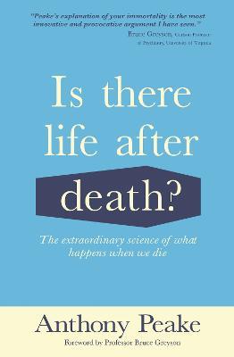 Is There Life After Death?: The Extraordinary Science of What Happens When We Die - Anthony Peake - cover