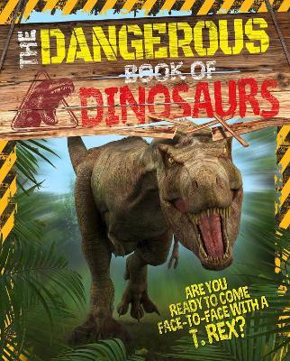 The Dangerous Book of Dinosaurs: Are You Ready to Come Face-to-Face with a T-Rex? - Liz Miles - cover