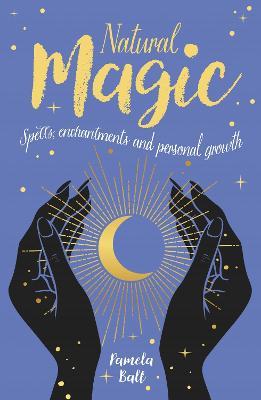 Natural Magic: Spells, enchantments and personal growth - Pamela Ball - cover