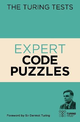 The Turing Tests Expert Code Puzzles: Foreword by Sir Dermot Turing - Gareth Moore - cover