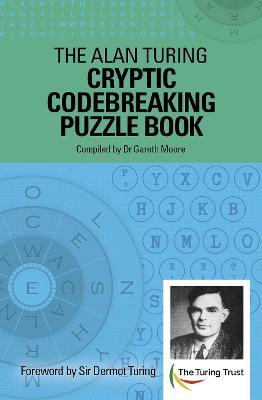 The Alan Turing Cryptic Codebreaking Puzzle Book: Foreword by Sir Dermot Turing - Gareth Moore - cover