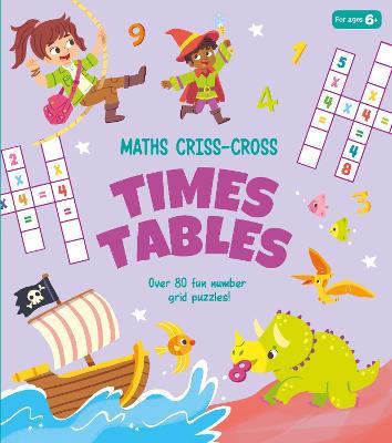 Maths Criss-Cross Times Tables: Over 80 Fun Number Grid Puzzles! - Annabel Savery - cover