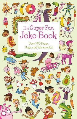 The Super Fun Joke Book: Over 900 Puns, Gags, and Wisecracks! - Ivy Finnegan - cover
