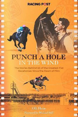 Punch a Hole in the Wind: The Stories Behind 50 of the Greatest Flat Racehorses Since the Dawn of Film - cover