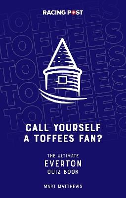 Call Yourself a Toffees Fan?: The Ultimate Everton Quiz Book - Mart Matthews - cover