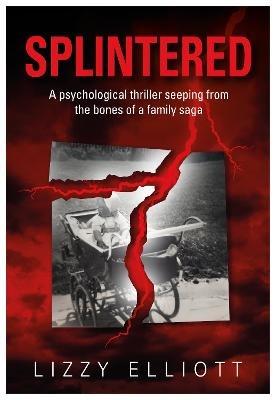 SPLINTERED: A psychological thriller seeping from the bones of a family saga - Lizzy Elliott - cover