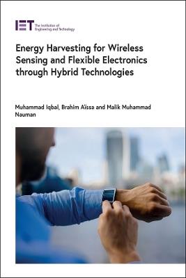 Energy Harvesting for Wireless Sensing and Flexible Electronics through Hybrid Technologies - Muhammad Iqbal,Brahim Aïssa,Malik Muhammad Nauman - cover