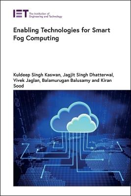 Enabling Technologies for Smart Fog Computing - Kuldeep Singh Kaswan,Jagjit Singh Dhatterwal,Vivek Jaglan - cover