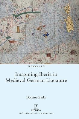 Imagining Iberia in Medieval German Literature - Doriane Zerka - cover