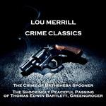 Crime Classics - The Crime of Bathsheba Spooner & The Shockingly Peaceful Passing of Thomas Edwin Bartlett, Greengrocer