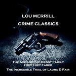 Crime Classics - The Axe and the Droot Family, How They Fared & The Incredible Trial of Laura D Fair