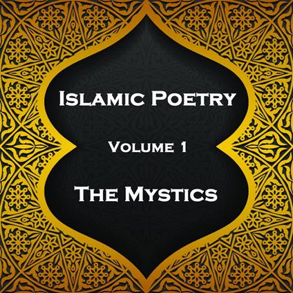 Islamic Poetry - Volume 1 - The Mystics