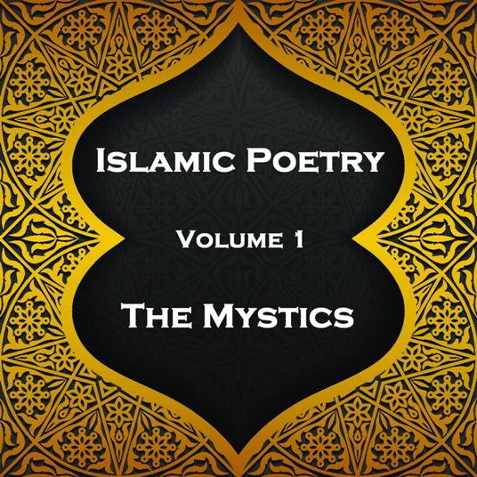 Islamic Poetry - Volume 1 - The Mystics