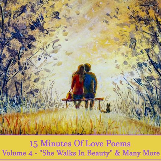 15 Minutes Of Love Poems - Volume 4 - "She Walks In Beauty" & Many More