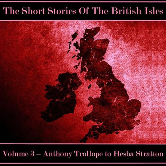 British Short Story, The - Volume 3 – Anthony Trollope to Hesba Stratton