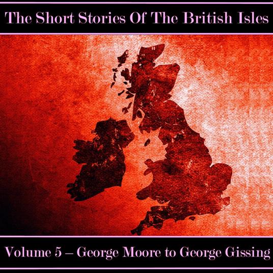 British Short Story, The - Volume 5 – George Moore to George Gissing