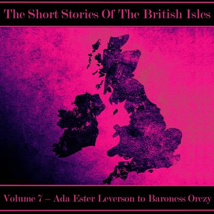 British Short Story, The - Volume 7 – Ada Ester Leverson to Baroness Orczy