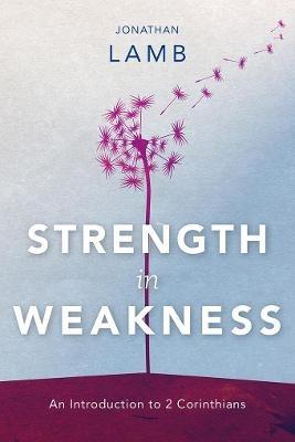 Strength in Weakness: An Introduction to 2 Corinthians - Jonathan Lamb - cover
