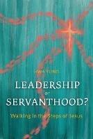 Leadership or Servanthood?: Walking in the Steps of Jesus - Hwa Yung - cover