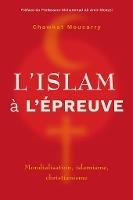 L'islam a l'epreuve: Mondialisation, islamisme, christianisme