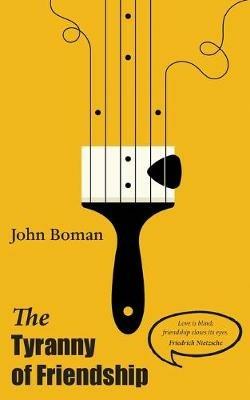 The Tyranny of Friendship - John Boman - cover