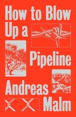 How to Blow Up a Pipeline: Learning to Fight in a World on Fire - Andreas Malm - cover