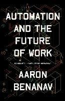 Automation and the Future of Work - Aaron Benanav - cover
