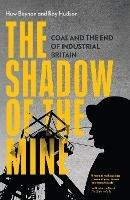 The Shadow of the Mine: Coal and the End of Industrial Britain - Ray Hudson,Huw Beynon - cover