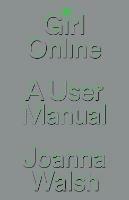 Girl Online: A User Manual - Joanna Walsh - cover