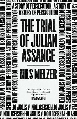 The Trial of Julian Assange: A Story of Persecution - Nils Melzer - cover