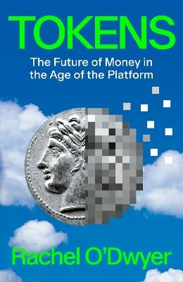 Tokens: The Future of Money in the Age of the Platform - Rachel O'Dwyer - cover