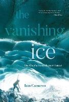 The Vanishing Ice: Diaries of a Scottish snow hunter - Iain Cameron - cover