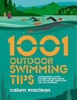 1001 Outdoor Swimming Tips: Environmental, safety, training and gear advice for cold-water, open-water and wild swimmers - Calum Maclean - cover