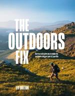 The Outdoors Fix: Stories to inspire you to make the outdoors a bigger part of your life