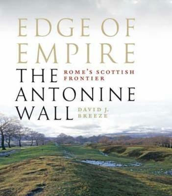 Edge of Empire, Rome's Scottish Frontier: The Antonine Wall - David J. Breeze - cover