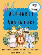 Alphabet Adventure: Alphabet letters to trace and color with animal friends: Alphabet letters to trace and colour with animal friends: Alphabet letters to trace and colour with Animal Friends