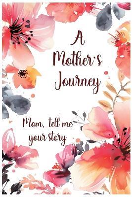 A Mother's Journey: Mom, tell me your story - Lulu and Bell - cover