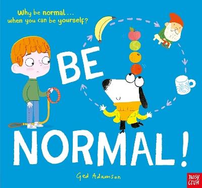 Be Normal!: Why be normal . . . when you can be yourself? - Ged Adamson - cover