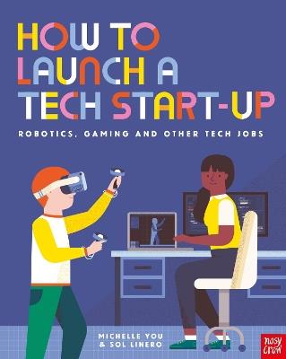 How to Launch a Tech Start-Up: Robotics, Gaming and Other Tech Jobs - Michelle You - cover