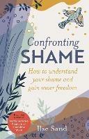 Confronting Shame: How to Understand Your Shame and Gain Inner Freedom - Ilse Sand - cover