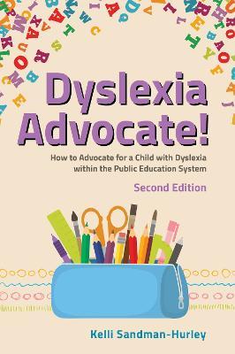 Dyslexia Advocate! Second Edition: How to Advocate for a Child with Dyslexia within the Public Education System - Kelli Sandman-Hurley - cover