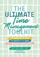 The Ultimate Time Management Toolkit: 25 Productivity Tools for Adults with ADHD and Chronically Busy People - Risa Williams - cover