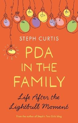 PDA in the Family: Life After the Lightbulb Moment - Steph Curtis - cover