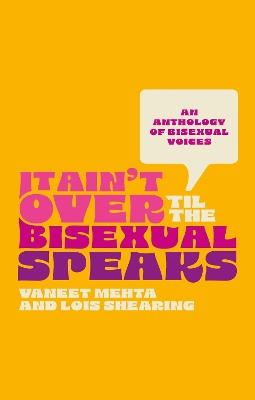 It Ain't Over Til the Bisexual Speaks: An Anthology of Bisexual Voices - Various - cover